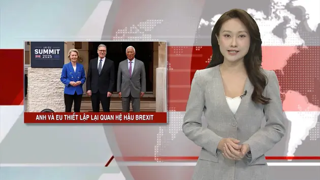 Anh và EU thiết lập lại quan hệ hậu Brexit | Nhìn ra thế giới | 21/05/2025