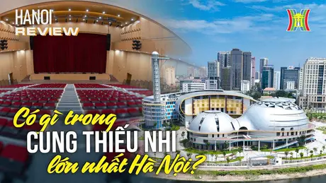 Tất tần tật về Cung Thiếu nhi hiện đại nhất Thủ đô | HANOI Review | 20/09/2024