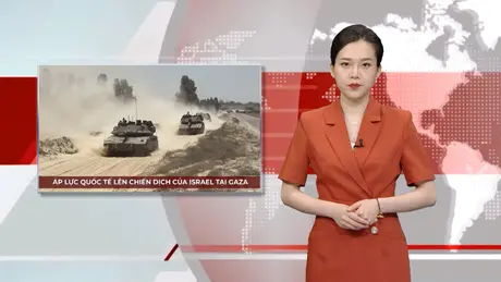 Áp lực quốc tế lên chiến dịch của Israel tại Gaza | Nhìn ra thế giới | 22/05/2025