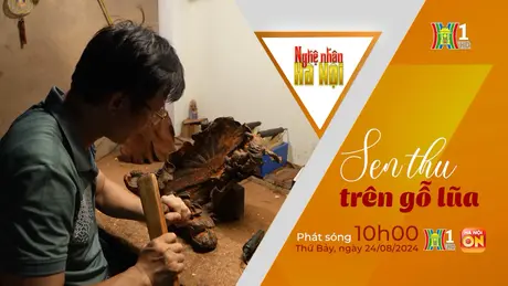 Nghệ nhân Hà Nội: Sen thu trên gỗ lũa