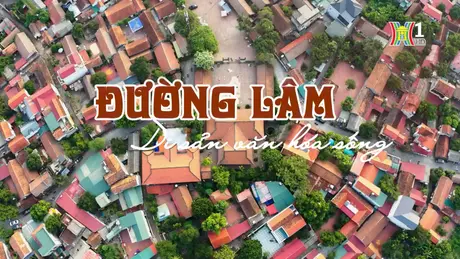 Đường Lâm, di sản văn hóa sống | Di sản kể chuyện | 22/10/2024