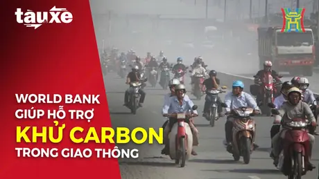 World Bank hỗ trợ Việt Nam khử carbon trong giao thông | Bản tin Tàu và Xe | 22/11/2024