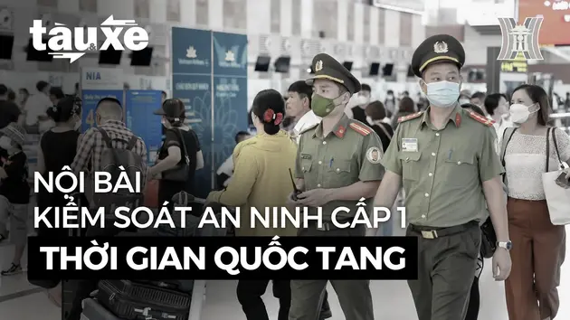 Sân bay Nội Bài kiểm soát an ninh cấp 1 thời gian Quốc tang | Bản tin Tàu và Xe | 23/07/2024