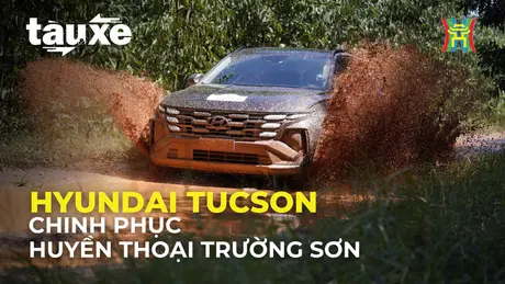 Hyundai Tucson với hành trình Rally chinh phục huyền thoại Trường Sơn