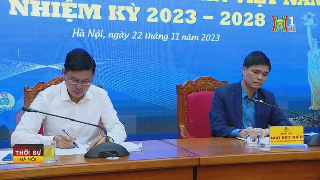 Tiến tới Đại hội XIII Công đoàn Việt Nam 2023-2028