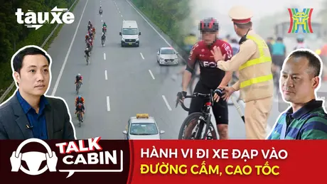 Talk: Hành vi đi xe đạp vào đường cấm, cao tốc | Bản tin Tàu và Xe | 23/11/2024