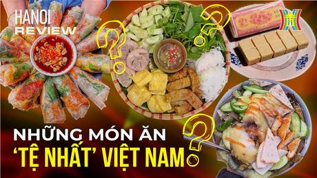 Lấy lại danh dự cho những món ăn 'tệ nhất' Việt Nam | Hà Nội Reviews | 24/03/2024