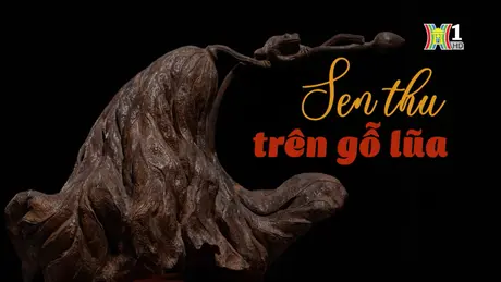 Sen thu trên gỗ lũa | Nghệ nhân Hà Nội | 24/08/2024 