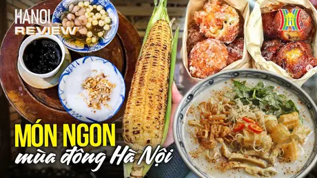 Ẩm thực mùa đông Hà Nội: Những món ngon không thể bỏ lỡ | HANOI Review | 23/12/2024