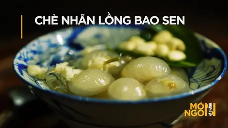 Chè nhãn lồng bao sen | Món ngon ở Hà Thành | 254/05/2025