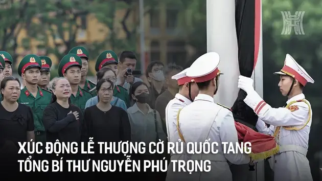 Xúc động Lễ thượng cờ rủ Quốc tang Tổng Bí thư Nguyễn Phú Trọng