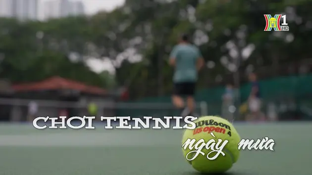 Chơi tennis ngày mưa | Nhịp sống Hà Nội | 25/08/2024