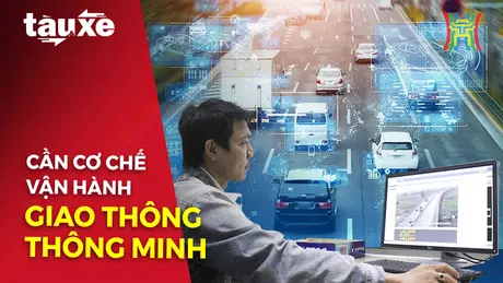 Giao thông thông minh cần cơ chế vận hành thông minh | Bản tin Tàu và Xe | 25/11/2024