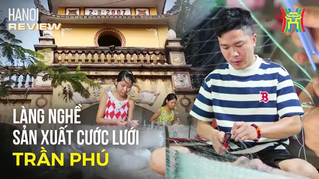 Khám phá làng nghề sản xuất ngư cụ tại Hà Nội | HANOI Review | 25/05/2025