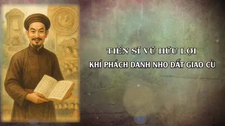 Tiến sĩ Vũ Hữu Lợi, khí phách danh nho đất Giao Cù | Danh nhân Thăng Long - Hà Nội | 25/05/2025
