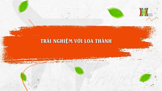 Trải nghiệm với Loa thành| Đến để yêu Hà Nội| 26/10/2023