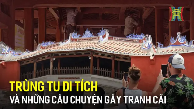 Trùng tu di tích và những câu chuyện gây tranh cãi