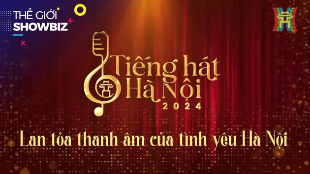 Tiếng hát Hà Nội 2024 trở lại, tìm nhân tố sáng giá| Thế giới Showbiz | 30/09/2024