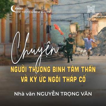 'Chuyện người thương binh tâm thần và ký ức ngôi tháp cổ' - Nguyễn Trọng Văn  