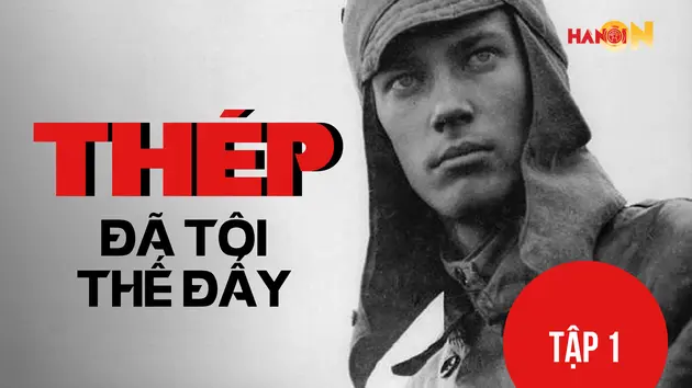 'Thép đã tôi thế đấy' - Tập 1