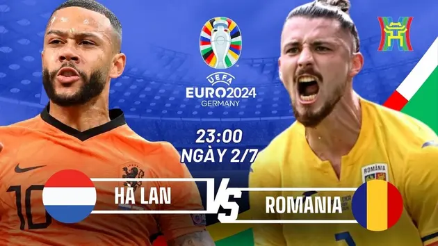 Nhận định Hà Lan vs Romania: Thách thức 'cơn lốc da cam'
 