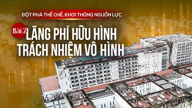 Lãng phí hữu hình, trách nhiệm vô hình