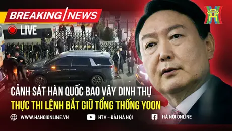 Cảnh sát Hàn Quốc thực thi lệnh bắt giữ Tổng thống Yoon