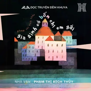 Tiểu thuyết 'Gia đình có bốn chị em gái' (phần 12) - Phạm Thị Bích Thủy