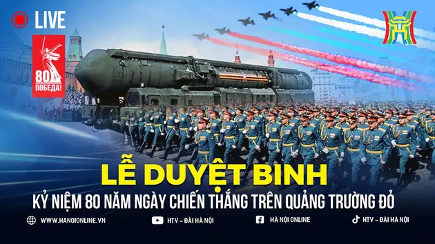 Hôm nay Nga duyệt binh kỷ niệm Ngày Chiến thắng
