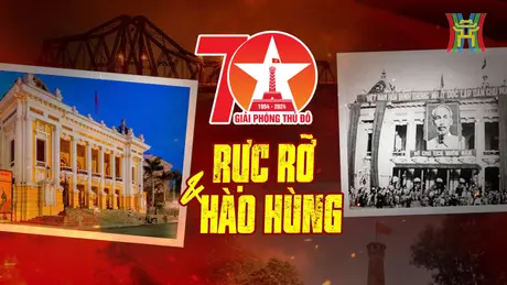 Hà Nội: 70 năm rực rỡ và hào hùng