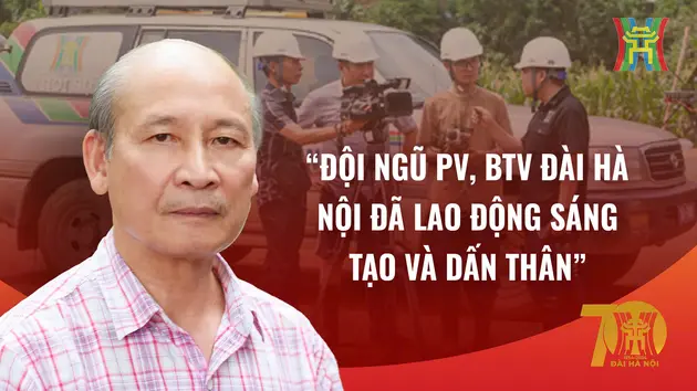 'Đội ngũ cán bộ Đài Hà Nội đã lao động sáng tạo và dấn thân'