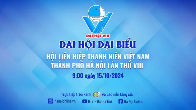 Đại hội đại biểu Hội LHTN Việt Nam thành phố Hà Nội lần thứ VIII, nhiệm kỳ 2024-2029