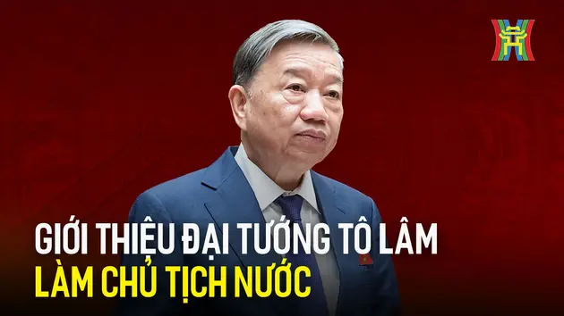 Giới thiệu Đại tướng Tô Lâm làm Chủ tịch nước