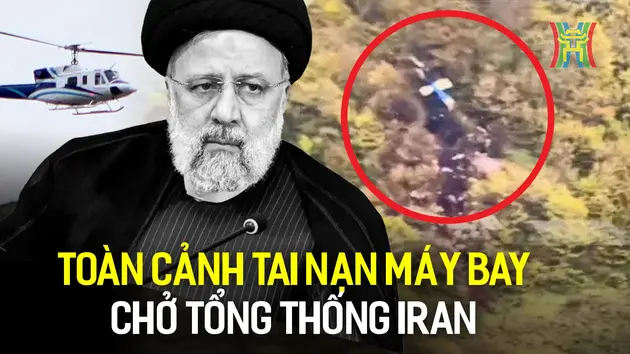 Toàn cảnh vụ tai nạn máy bay chở Tổng thống Iran