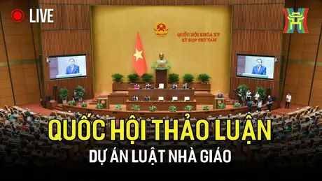 Quốc hội thảo luận dự án Luật Nhà giáo