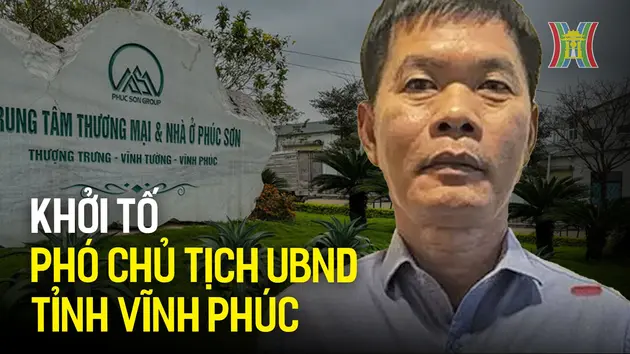 Khởi tố, bắt tạm giam Phó Chủ tịch UBND tỉnh Vĩnh Phúc