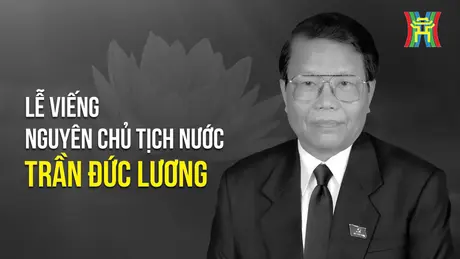 Lễ viếng nguyên Chủ tịch nước Trần Đức Lương