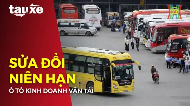 Đề xuất sửa đổi niên hạn ô tô kinh doanh vận tải | Bản tin Tàu và Xe | 30/09/2024