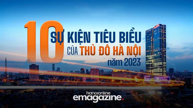 10 sự kiện tiêu biểu của Thủ đô Hà Nội năm 2023