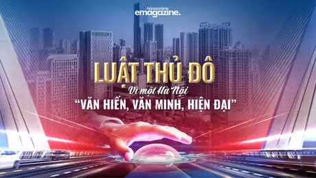 Luật Thủ đô: Vì một Hà Nội 'văn hiến - văn minh - hiện đại'