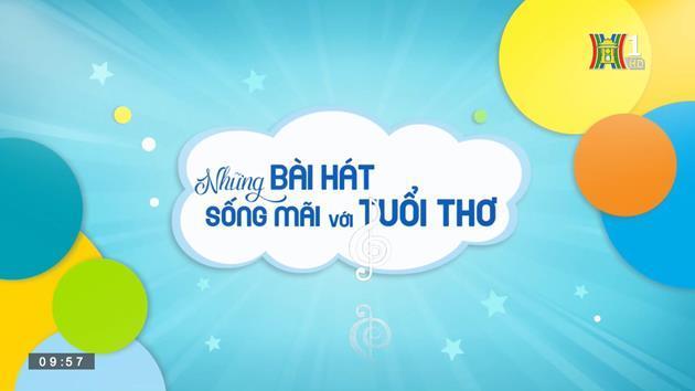 Những bài hát sống mãi với tuổi thơ (ngày 11/2/2023)