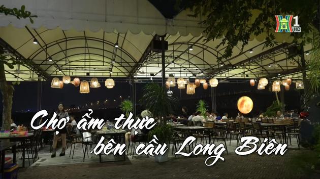 Chợ ẩm thực bên cầu Long Biên| Nhịp sống Hà Nội| 29/11/2023