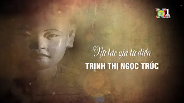 Nữ tác giả từ điển Trịnh Thị Ngọc Trúc | Danh nhân Thăng Long - Hà Nội | 07/04/2024