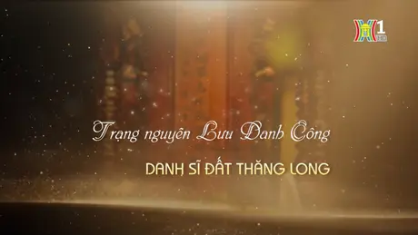 Trạng nguyên Lưu Danh Công – danh sĩ đất Thăng Long | Danh nhân Thăng Long - Hà Nội | 14/04/2024