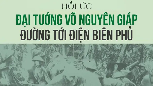 Hồi ức 'Đại tướng Võ Nguyên Giáp đường tới Điện Biên Phủ' (phần 3) – Hữu Mai