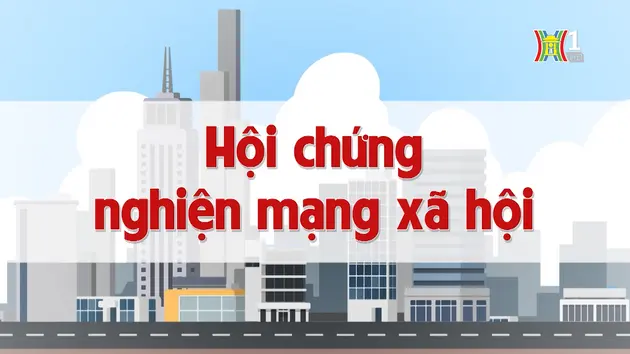 Hội chứng nghiện Mạng xã hội | Chuyện quanh ta | 19/08/2024