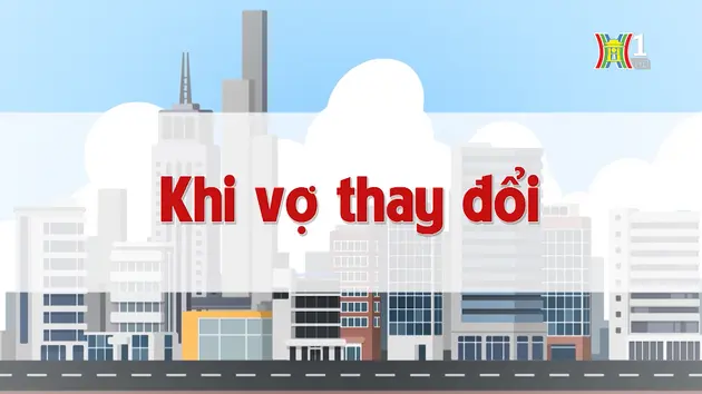 Khi vợ thay đổi | Chuyện quanh ta | 17/08/2024