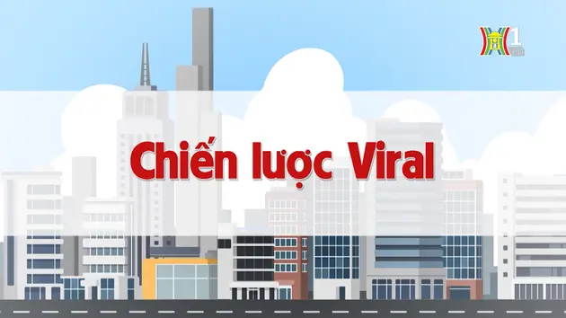 Chiến lược Viral | Chuyện quanh ta | 19/08/2024