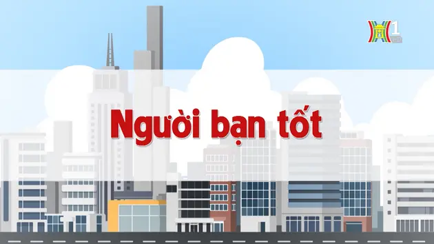 Người bạn tốt | Chuyện quanh ta | 25/08/2024