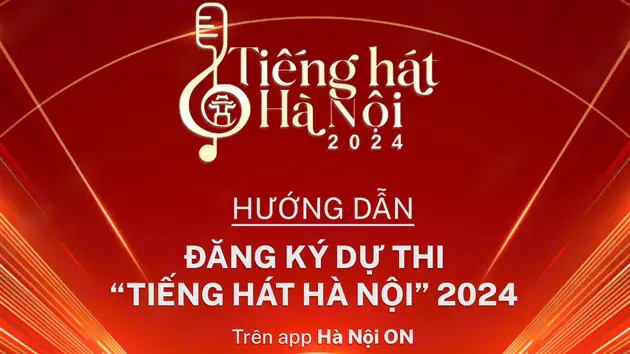 Hướng dẫn đăng kí dự thi Tiếng hát Hà Nội 2024